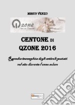 Centone di Qzone 2016. Raccolta incompleta degli articoli postati nel sito durante l'anno solare libro