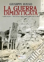 La guerra dimenticata. I caduti di Pietra. Storia di una regione in cui cadde anche la cultura libro