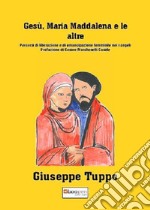 Gesù, Maria Maddalena e le altre. Percorsi di liberazione e di emancipazione femminile nei vangeli libro