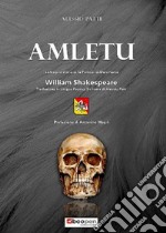 Amletu. La tragica storia di lu principi di Danimarca. William Shakespeare. Traslazione in lingua poetica siciliana di Alessio Patti libro