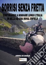 Sorrisi senza fretta. Continuando a sognare lungo l'Italia in sella ad una Royal Enfield libro