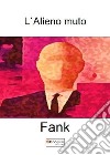 L'alieno muto libro di Fank