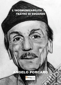 L'«incomunicabilità» nel teatro di Eduardo