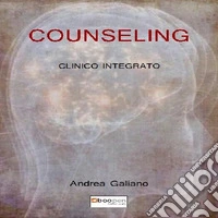 Counseling clinico integrato. Dal'equilibrio psichico al benessere molecolare