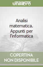 Analisi matematica. Appunti per l'informatica