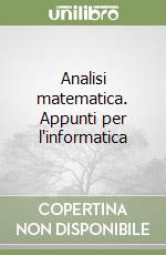 Analisi matematica. Appunti per l'informatica libro