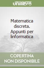 Matematica discreta. Appunti per linformatica