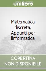 Matematica discreta. Appunti per linformatica libro