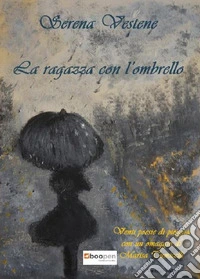 La ragazza con l'ombrello. Venti poesie di pioggia libro