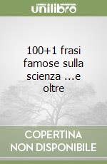 100+1 frasi famose sulla scienza ...e oltre libro