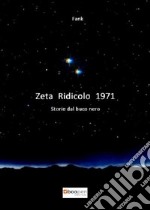 Zeta Ridicolo 1971. Storie dal buco nero