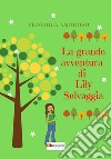 La grande avventura di Lily Selvaggia libro di Ambroso Federica