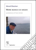 Mare bianco di mezzo. Ediz. multilingue