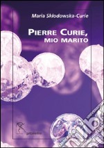 Pierre Curie, mio marito libro