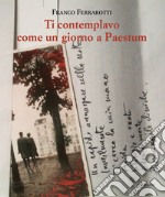 Ti contemplavo come un giorno a Paestum libro