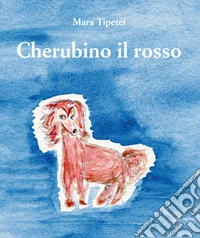 Cherubino il rosso. Ediz. italiana e inglese libro