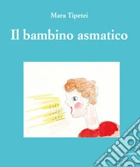 Il bambino asmatico. Ediz. italiana e inglese libro