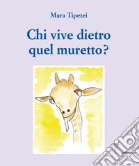 Chi vive dietro quel muretto? Ediz. italiana e inglese libro