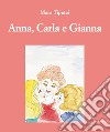 Anna, Carla e Gianna. Ediz. italiana e inglese libro di Tipetei Mara