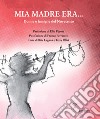 Mia madre era.... Donne e famiglie del Novecento libro