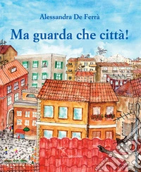 Ma guarda che città!