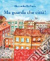 Ma guarda che città! libro