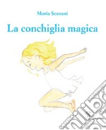 La conchiglia magica. Ediz. italiana e inglese