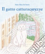 Il gatto catturacarezze. Ediz. illustrata