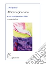 All'immaginazione. Ediz. italiana e inglese libro