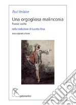 Una orgogliosa malinconia. Poesie scelte. Testo francese a fronte. Ediz. bilingue libro