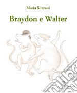 Braydon e Walter-Braydon and Walter. Ediz. bilingue