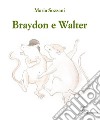 Braydon e Walter-Braydon and Walter. Ediz. bilingue libro