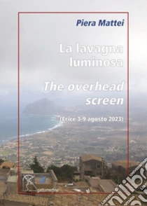 La lavagna luminosa-The overhead screen. Erice 3-9 agosto 2023. Ediz. illustrata