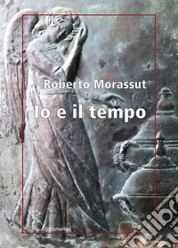 Io e il tempo. Ediz. integrale libro