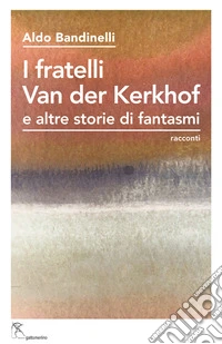 I fratelli Van der Kerkhof e altre storie di fantasmi. Ediz. integrale libro