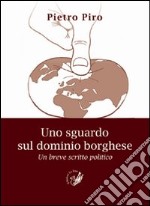 Uno sguardo sul dominio borghese. Un breve scritto politico libro