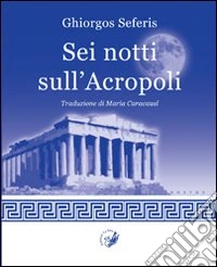Sei notti sull'Acropoli libro