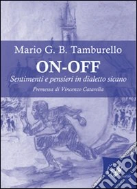 On-off. Sentimenti e pensieri in dialetto sicano libro