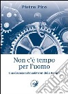 Non c'è tempo per l'uomo. Una discesa nel maelström della tecnica libro