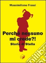 Perché nessuno mi crede?! Storia di Stella libro