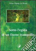 Sotto l'egida di un fiume tranquillo