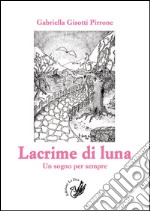 Lacrime di luna. Un sogno per sempre