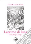 Lacrime di luna. Un sogno per sempre libro di Gisotti Pirrone Gabriella