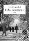 Destini che nessuno sa libro di Angileri Nicolò