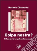 Colpa nostra? Riflessioni di un palermitano onesto libro