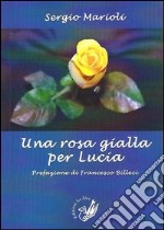 Una rosa gialla per Lucia libro