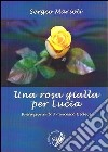 Una rosa gialla per Lucia libro