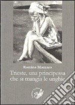 Trieste, una principessa che si mangia le unghie libro