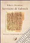 Servitore di Yahweh. Una nuova interpretazione dei Vangeli libro di Musumeci Roberto