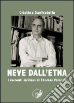 Neve dall'Etna. I racconti siciliani di Thomas Valentin. Ediz. italiana e tedesca libro